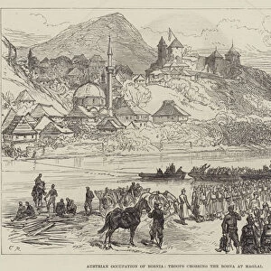 Austrian Occupation of Bosnia, Troops crossing the Bosna at Maglai (engraving)