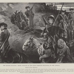 The Chinese Question, Amoor Cossacks on the March through Manchuria to Port Arthur (litho)