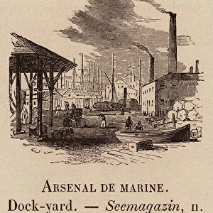 Le Vocabulaire Illustre: Arsenal de marine; Dock-yard; Seemagazin (engraving)
