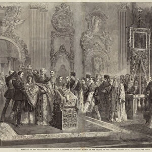 Marriage of the Hereditary Grand Duke Alexander to Princess Hagmar in the Chapel of the Winter Palace at St Petersburg (engraving)