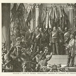 William I, King of Prussia, proclaimed Emperor of Germany, at Versailles, 18 January 1871 (engraving)